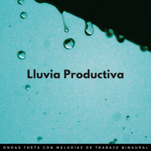 Album Lluvia Productiva: Ondas Theta Con Melodías De Trabajo Binaural oleh Ondas cerebrales de latidos binaurales