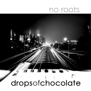 Drops Of Chocolate的專輯No Roots