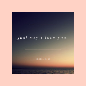 Listen to Just Say I Love You song with lyrics from Chapel Hart