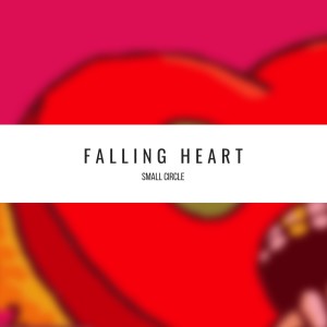 收聽Small Circle的Falling Heart (Explicit)歌詞歌曲