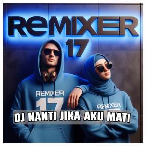 REMIXER 17的專輯DJ NANTI JIKA AKU MATI