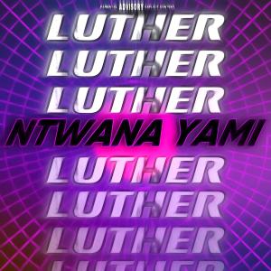 收聽Xtreme_and_Luther的Ntwana Yami歌詞歌曲