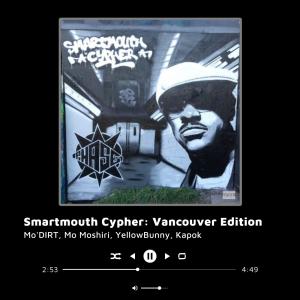 收聽Mo'Dirt的Smartmouth Cypher: Vancouver Edition (feat. Mo Moshiri, YellowBunny, Kapok & Sythe) (Explicit)歌詞歌曲