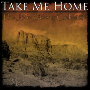 อัลบัม Take Me Home - The John Denver Collection ศิลปิน John Denver