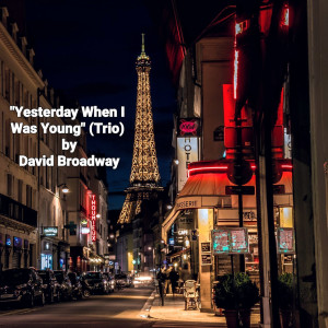 อัลบัม Yesterday When I Was Young (Trio) (feat. Ruben Alves) ศิลปิน David Broadway