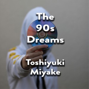 Dengarkan The 90s Dreams lagu dari TOSHIYUKI MIYAKE dengan lirik