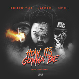 Album How It's Gonna Be (feat. Thirstin Howl the 3rd & Copywrite) from Kingdom Kome
