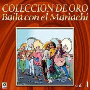 อัลบัม Colección De Oro: Baila Con El Mariachi, Vol. 1 ศิลปิน Mariachi Los Cardenales De Pepe Esquivel