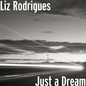 收聽Liz Rodrigues的Just a Dream歌詞歌曲