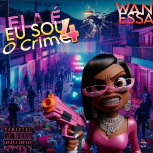 ดาวน์โหลดและฟังเพลง Eu sou o Crime 4 (Explicit) พร้อมเนื้อเพลงจาก Wanessa