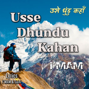 Listen to Usse Dhundu Kahan song with lyrics from I'MAM