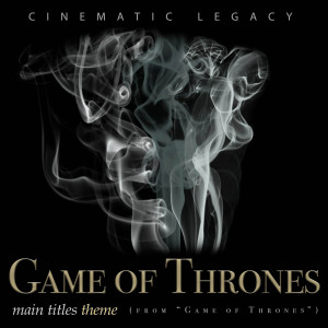 Album Game of Thrones: Main Titles Theme (From "Game of Thrones") oleh Cinematic Legacy