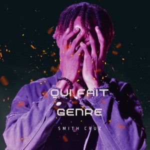 收听Smith Cruz的Qui fait genre (Freestyle|Explicit)歌词歌曲