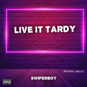Album Live It Tardy (Explicit) oleh Swiperboy