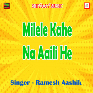 Dengarkan Milele Kahe Na Aaili He lagu dari Ramesh Aashik dengan lirik