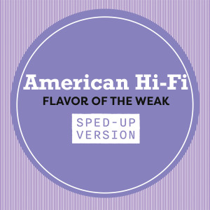 收聽American Hi-Fi的Flavor Of The Weak (Sped Up|Explicit)歌詞歌曲