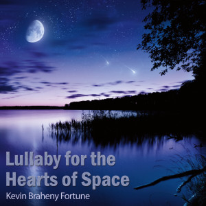 收听Kevin Braheny Fortune的Lullaby for the Hearts of Space歌词歌曲