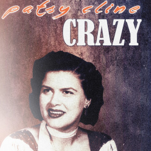 Dengarkan Crazy lagu dari Patsy Cline & Friends dengan lirik