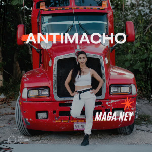 ดาวน์โหลดและฟังเพลง Antimacho พร้อมเนื้อเพลงจาก Maga Ney