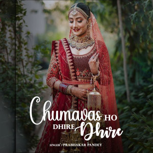 Album Chumavas Ho Dhire Dhire from Prabhakar Pandey