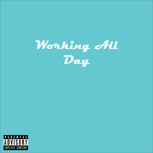 Listen to Working All Day (Explicit) song with lyrics from Austin Love
