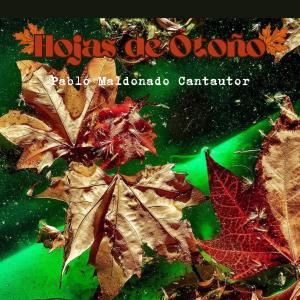 Pablo Maldonado Cantautor的專輯HOJAS DE OTOÑO