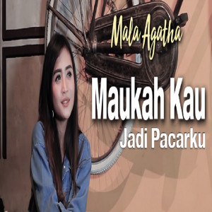 Listen to Maukah Kau Jadi Pacarku song with lyrics from Mala Agatha