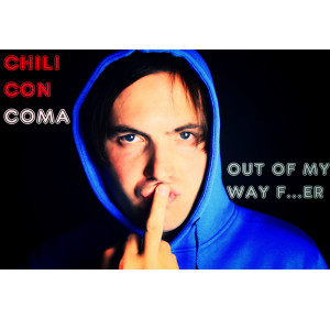 ดาวน์โหลดและฟังเพลง Out Of My Way Fu..er พร้อมเนื้อเพลงจาก Chili Con Coma