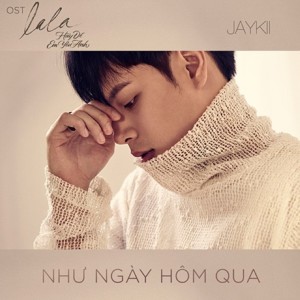ดาวน์โหลดและฟังเพลง Như Ngày Hôm Qua พร้อมเนื้อเพลงจาก Jaykii