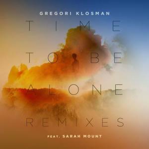 收聽Gregori Klosman的Time to Be Alone (feat. Sarah Mount) (Cobra Effect Remix)歌詞歌曲