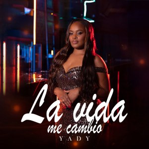 ดาวน์โหลดและฟังเพลง La Vida Me Cambió พร้อมเนื้อเพลงจาก Yady