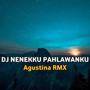 Album DJ NENEKKU PAHLAWANKU BREAKBEAT MENGKANE oleh Agustina RMX