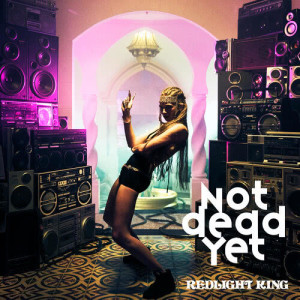 ดาวน์โหลดและฟังเพลง Not Dead Yet พร้อมเนื้อเพลงจาก Redlight King