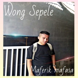 收聽Maferik MafasA的Wong Sepele歌詞歌曲