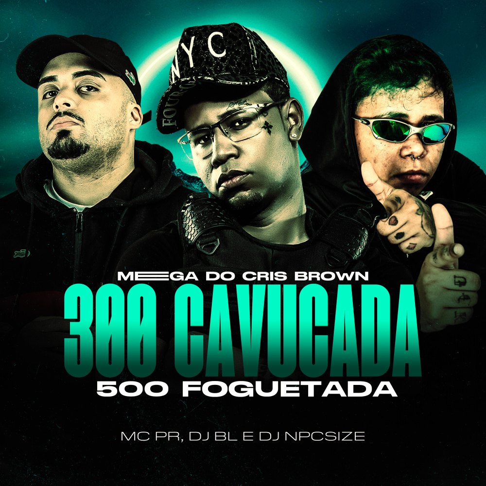 Mega Do Cris Brown 300 Cavucada 500 Foguetada (Explicit)
