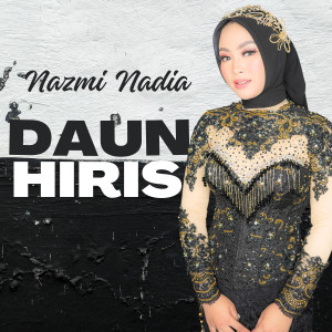 Dengarkan lagu Daun Hiris nyanyian Nazmi Nadia dengan lirik