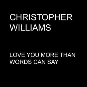 ดาวน์โหลดและฟังเพลง Love You More Than Words Can Say พร้อมเนื้อเพลงจาก Christopher Williams