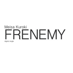 อัลบัม FRENEMY ศิลปิน Meisa Kuroki