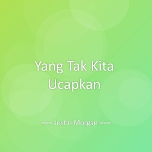 收聽Justin Morgan的Yang Tak Kita Ucapkan歌詞歌曲