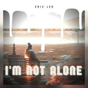 I'm Not Alone dari Eric Leo