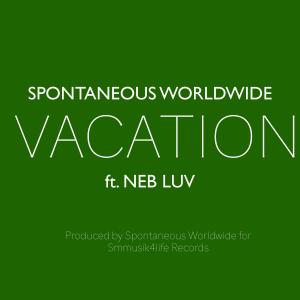 Spontaneous Worldwide的專輯VACATION (feat. NEB LUV) (Explicit)