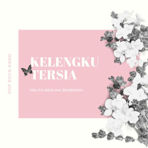 Listen to Kelengku Tersia song with lyrics from Melita Berlina Sembiring