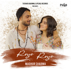 Album Roye Roye from Madhur Sharma