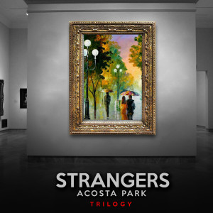 收聽ACOSTA PARK的Strangers歌詞歌曲