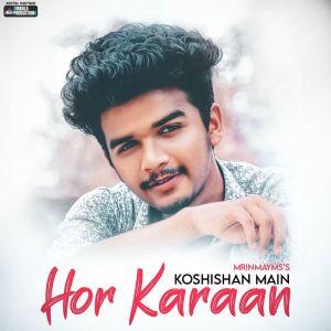 Listen to Kosisaan Main Hor Karaan song with lyrics from MrinmayMS