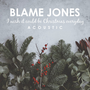 收聽Blame Jones的I Wish It Could Be Christmas Everyday (Acoustic)歌詞歌曲