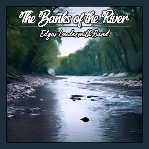 อัลบัม The Banks of the River ศิลปิน Edgar Loudermilk Band