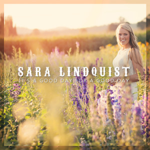 收听Sara Lindquist的It's a Good Day for a Good Day歌词歌曲