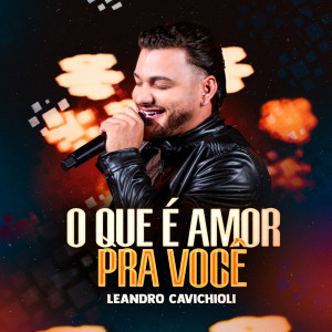 ดาวน์โหลดและฟังเพลง O que é Amor pra Você พร้อมเนื้อเพลงจาก Leandro Cavichioli