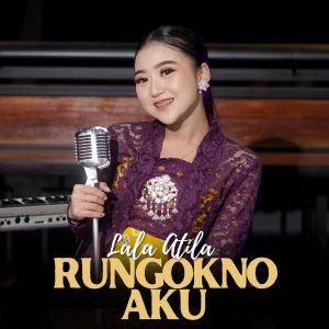 Dengarkan Rungokno Aku (Akustik) lagu dari Lala Atila dengan lirik